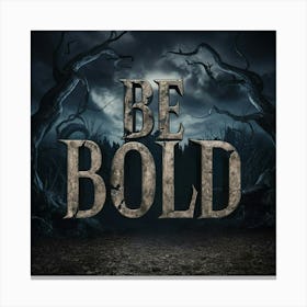 Be Bold Canvas Print