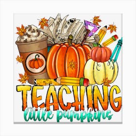 Teaching Little Pumpkins Fall Vibes Thanksgiving Teacher Canvas Print