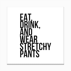 Eat Drink And Wear Stretchy Pants Canvas Print