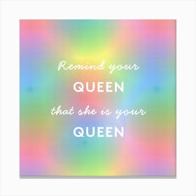 Remind Your Queen Canvas Print