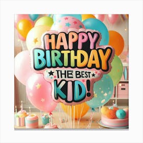 Happy Birthday The Best Kid Canvas Print