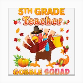 5th Grade Teacher Gobble Squad Dabbing Turkey Thanksgiving 1 Canvas Print