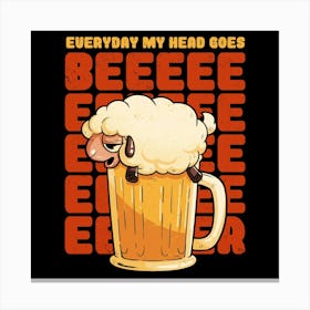 Everyday My Head Goes BEER - Funny Quotes Sheep Gift 1 Canvas Print