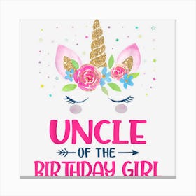 Uncle Of The Birthday Girl Uncle Gift Unicorn Birthday Canvas Print