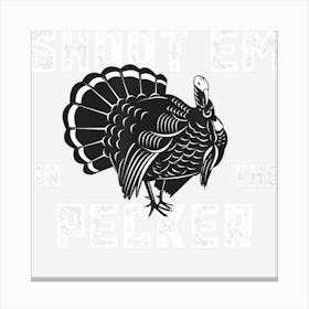 Turkey Hunting Legend Hunter Shoot Em In The Pecker Canvas Print