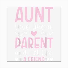 Aunt Love Like A Parent And Act Like A Friend Auntie Canvas Print