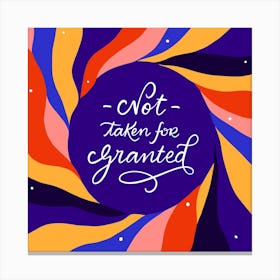 Not Taken For Granted Square Canvas Print