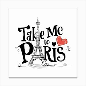 Take Me To Paris Canvas Print