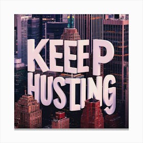 Keep Hustling 1 Canvas Print