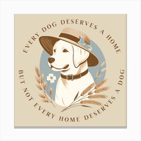 Every Dog Deserves A Home But Not Every Home Deserves A Dog Canvas Print