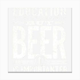 Beer Is Importanter Canvas Print