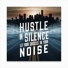 Hustle In Silence Canvas Print