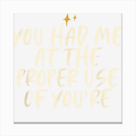 Stars Funny Cool Saying You Had Me At The Proper Use Of Canvas Print