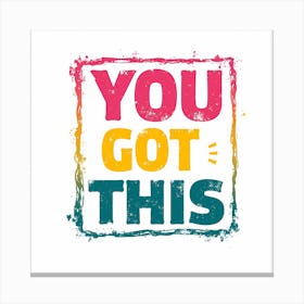 You Got This Canvas Print