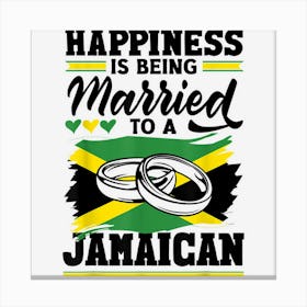 Jamaica Flag Happiness Is Being Married To A Jamaican Canvas Print