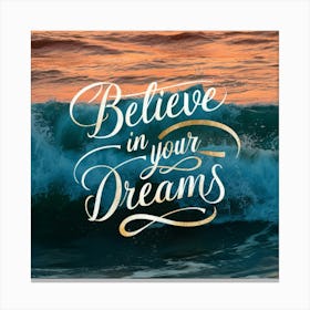 Believe In Your Dreams Canvas Print