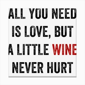 All You Need Is Love But A Little Wine Never Hurt Canvas Print