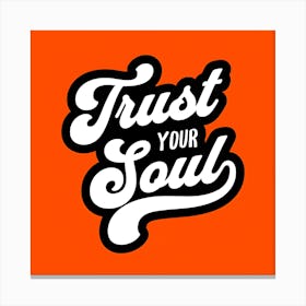 Trust Your Soul Canvas Print