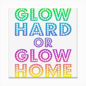 Glow Hard Or Glow Home 70s 80s For Man Woman Canvas Print