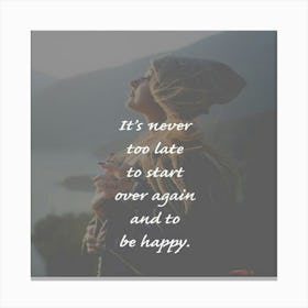 It'S Never Too Late To Start Over Again To Be Happy Canvas Print