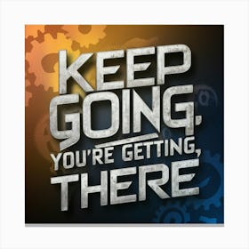 Keep Going You'Re Getting There Canvas Print