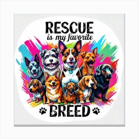 Rescue Is My Favorite Breed Canvas Print