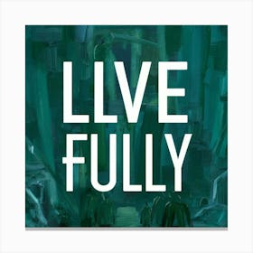Live Fully Canvas Print