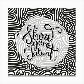 Show Your Talent Canvas Print