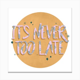 Never Too Late Square Canvas Print