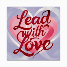 Lead With Love 2 Canvas Print