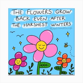 Flowers Grow Back Even After The Harshest Winters Canvas Print