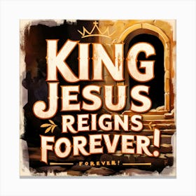 King Jesus Reigns Forever 1 Canvas Print