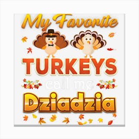 My Favorite Turkeys Call Me Dziadzia Thanksgiving Thankful Canvas Print