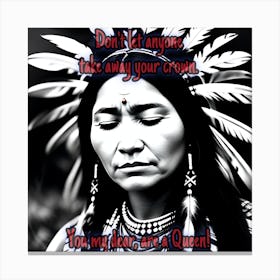 Don’t let anyone take away your crown. Strong native woman. Canvas Print