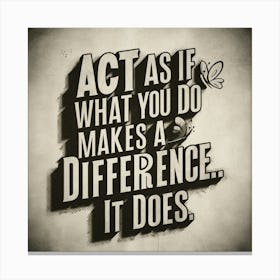 Act As If What You Do Makes A Difference It Does Canvas Print