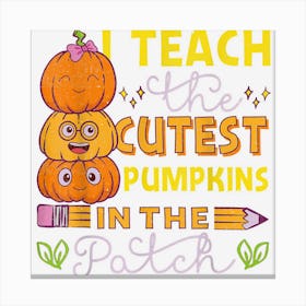 Teacher Halloween I Teach The Coolest Pumpkins In The Patch Canvas Print