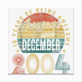 Awesome Since December 2004 18th Birthday 18 Years Old Gifts Canvas Print