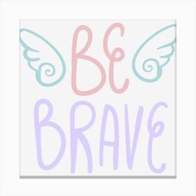 Be Brave Canvas Print