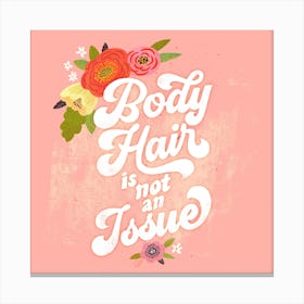Body Hair Is Not An Issue Square Canvas Print