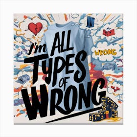 I'M All Types Of Wrong Canvas Print