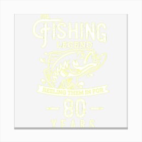 Fishing Legend 80 Years Old Birthday Gift For Fisherman Canvas Print