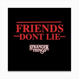 Friends Don'T Lie Stranger Things Canvas Print