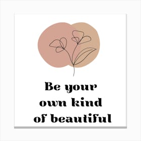 Be Your Own Kind Of Beautiful Canvas Print