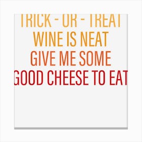 Trick Or Treat Wine Is Neat Give Me Halloween Day Canvas Print