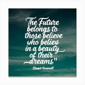 Future Belongs To Those Who Believe In A Beauty In Their Dreams Canvas Print