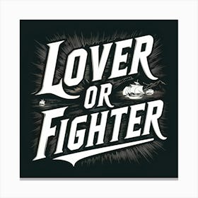 Lover Or Fighter Canvas Print