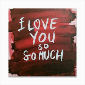 I Love You So Much Canvas Print