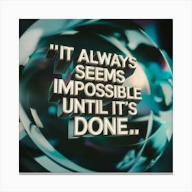 It Always Seems Impossible Impossible Until It'S Done Canvas Print