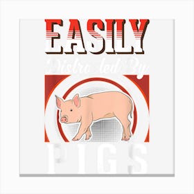 Easily Distracted By Pigs Farmer Pig Canvas Print