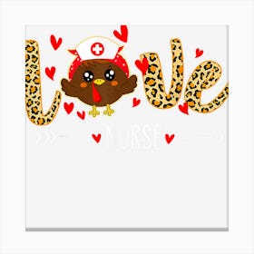 Love Nurse Turkey Funny Nursing Thanksgiving Scrub Tops 1 Canvas Print